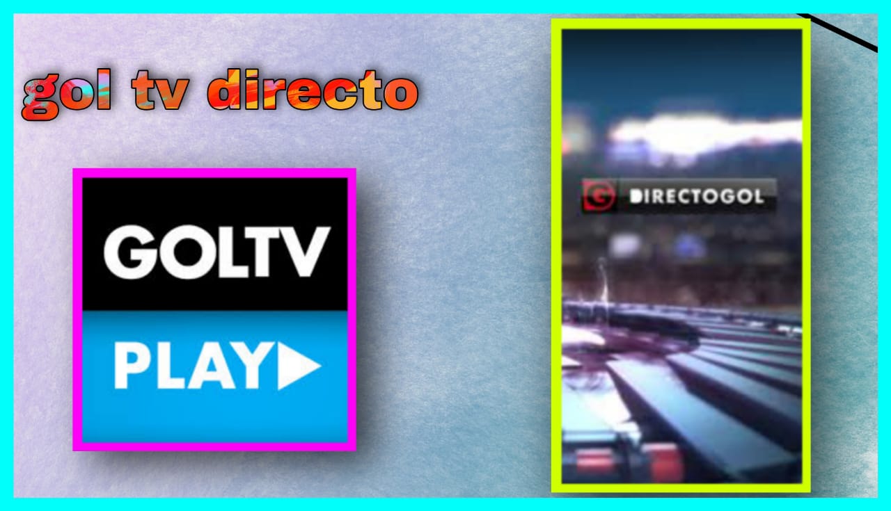 تحميل تطبيق gol tv directo للاندرويد و الايفون 2024 اخر اصدار