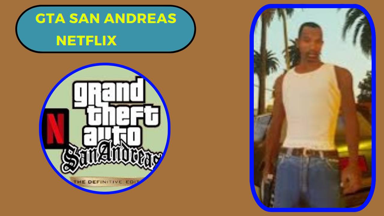 تحميل لعبة gta san andreas netflix للاندرويد و الايفون 2024 اخر اصدار